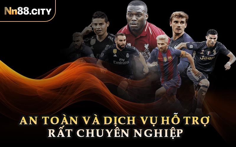 An Toàn Và Dịch Vụ Hỗ Trợ Rất Chuyên Nghiệp