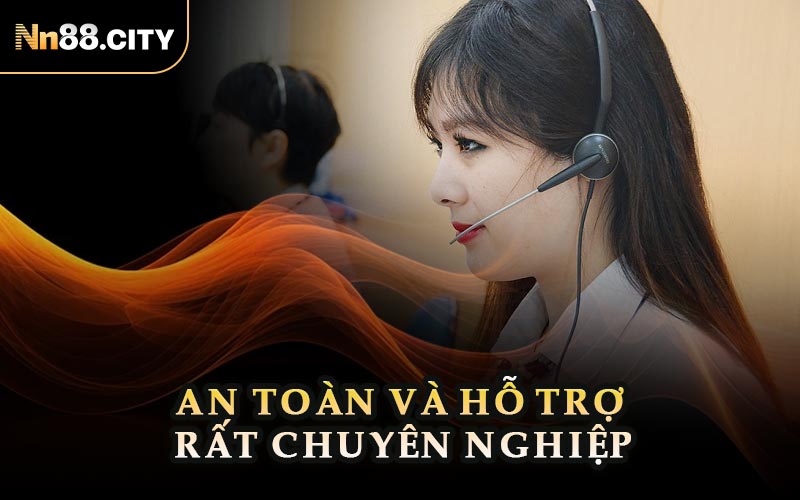 An Toàn Và Hỗ Trợ Rất Chuyên Nghiệp