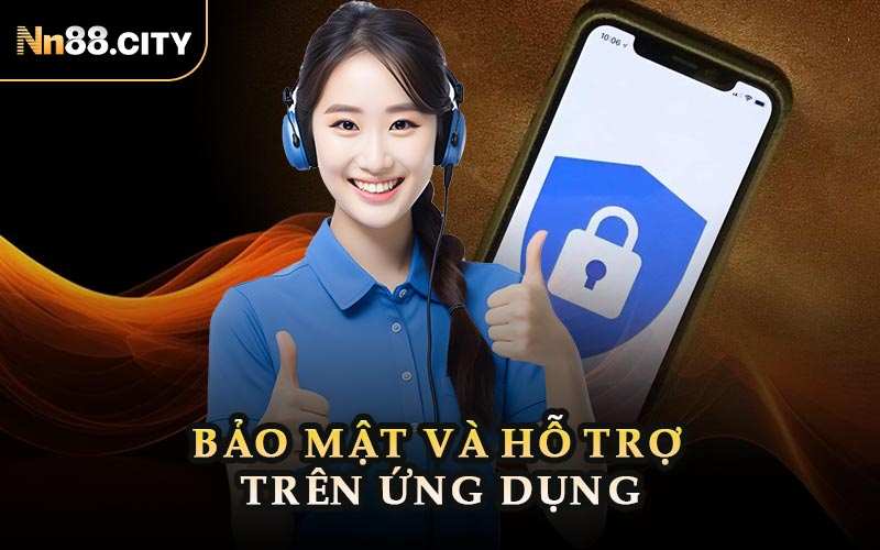 Bảo Mật Và Hỗ Trợ Trên Ứng Dụng