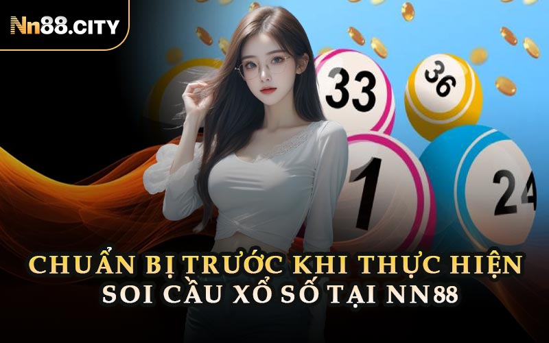 Chuẩn Bị Trước Khi Thực Hiện Soi Cầu Xổ Số Tại NN88