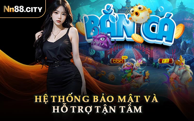 Hệ Thống Bảo Mật Và Hỗ Trợ Tận Tâm