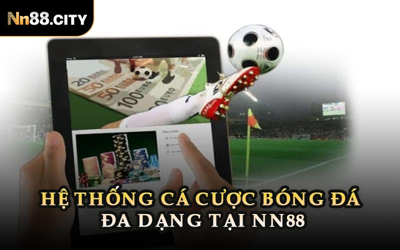 Hệ Thống Cá Cược Bóng Đá Đa Dạng Tại NN88