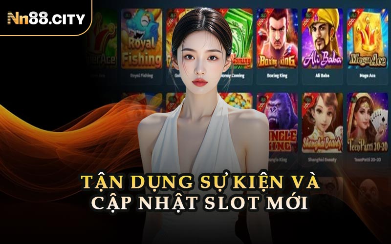 Tận Dụng Sự Kiện Và Cập Nhật Slot Mới