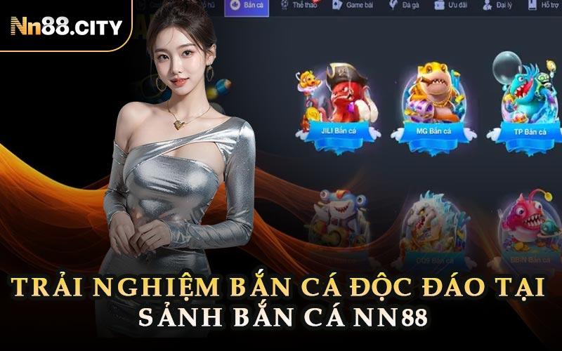 Trải Nghiệm Bắn Cá Độc Đáo Tại Sảnh Bắn Cá NN88