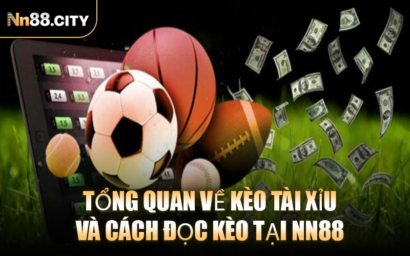 Tổng Quan Về Kèo Tài Xỉu Và Cách Đọc Kèo Tại NN88