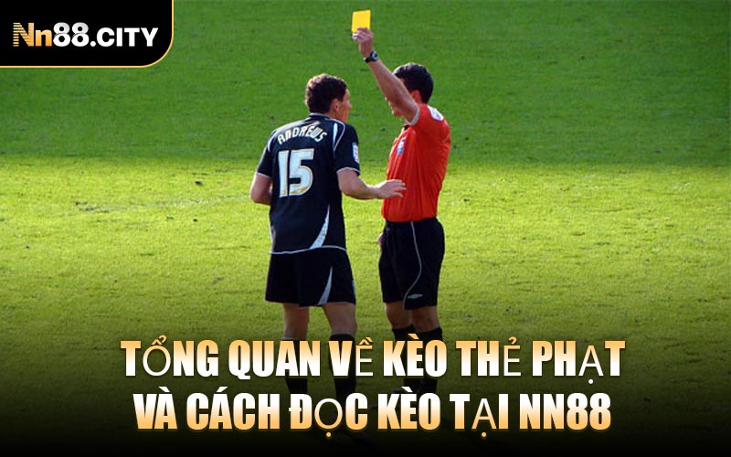 Tổng Quan Về Kèo Thẻ Phạt Và Cách Đọc Kèo Tại NN88